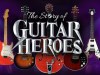 The Story Of Guitar Heroes